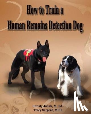 Sargent Mph, Tracy C. - How to Train a Human Remains Detection Dog