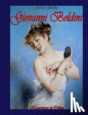 Findley, Jessica - Giovanni Boldini: Masterpieces in Colour