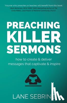 Sebring, Lane - Preaching Killer Sermons: How to Create and Deliver Messages that Captivate and Inspire
