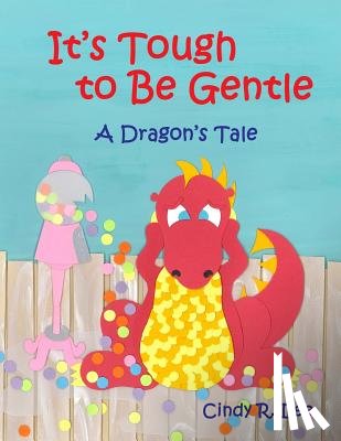 Lee, Cindy R. - It's Tough to Be Gentle: A Dragon's Tale