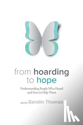 Thomas, Geralin - From Hoarding to Hope: Understanding People Who Hoard and How To Help Them