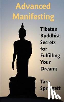 Springett, Tara - Advanced Manifesting: Tibetan Buddhist Secrets for Fulfilling Your Dreams