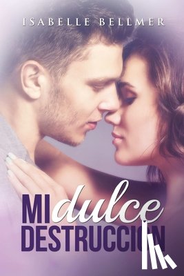 Bellmer, Isabelle - Mi Dulce Destrucción