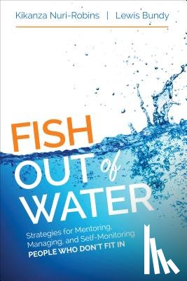 Nuri-Robins - Fish Out of Water: Mentoring, Managing, and Self-Monitoring People Who Don't Fit In