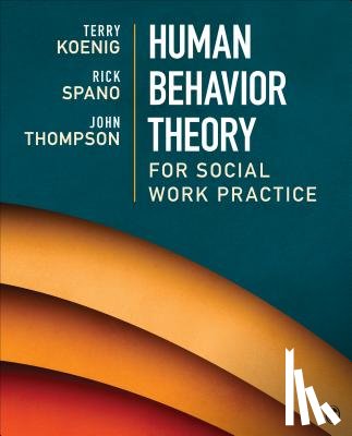 Koenig, Terry L. (Lea), Spano, Richard (Rick) N., Thompson, John B. - Human Behavior Theory for Social Work Practice