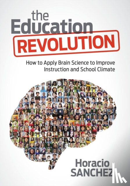 Sanchez - The Education Revolution: How to Apply Brain Science to Improve Instruction and School Climate