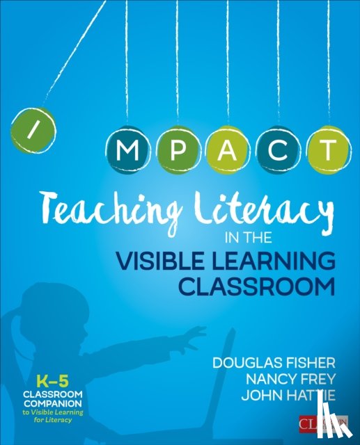 Fisher, Douglas, Frey, Nancy, Hattie, John - Teaching Literacy in the Visible Learning Classroom, Grades K-5