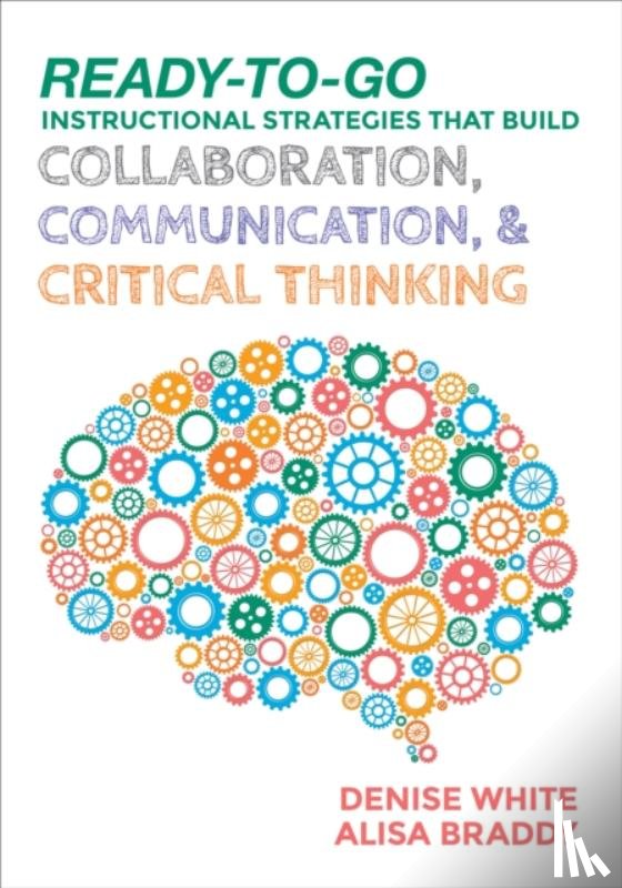 White - Ready-to-Go Instructional Strategies That Build Collaboration, Communication, and Critical Thinking