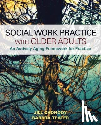 Chonody - Social Work Practice With Older Adults: An Actively Aging Framework for Practice