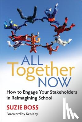 Boss - All Together Now: How to Engage Your Stakeholders in Reimagining School