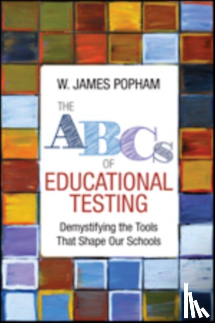 Popham - The ABCs of Educational Testing: Demystifying the Tools That Shape Our Schools