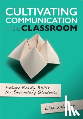 Johnson - Cultivating Communication in the Classroom: Future-Ready Skills for Secondary Students