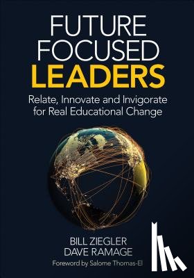 Ziegler - Future Focused Leaders: Relate, Innovate, and Invigorate for Real Educational Change