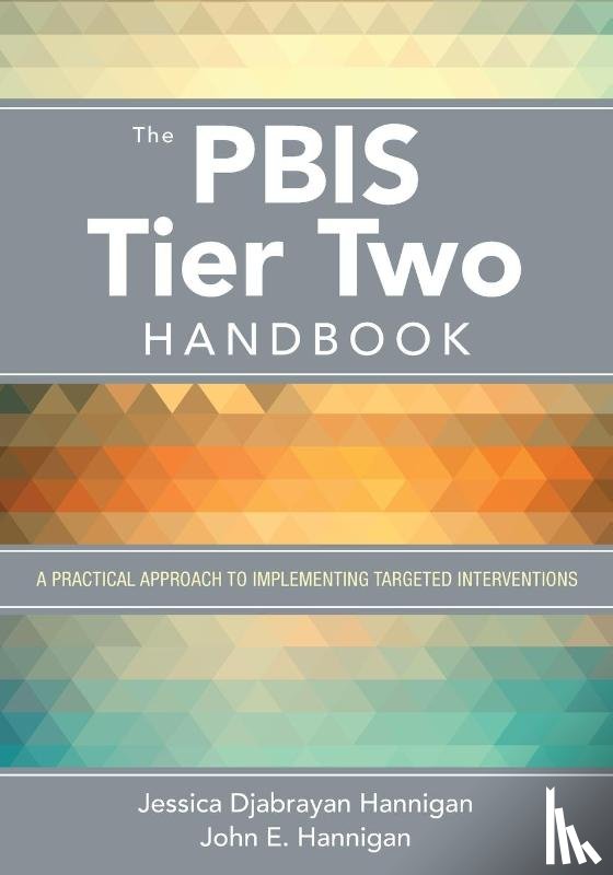 Hannigan - The PBIS Tier Two Handbook: A Practical Approach to Implementing Targeted Interventions