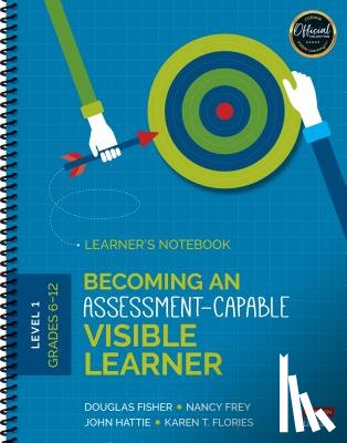 Fisher, Douglas, Frey, Nancy, Hattie, John, Flories, Karen T. - Becoming an Assessment-Capable Visible Learner, Grades 6-12, Level 1: Learner's Notebook