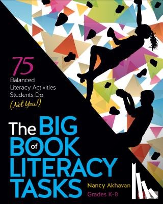 Akhavan - The Big Book of Literacy Tasks, Grades K-8: 75 Balanced Literacy Activities Students Do (Not You!)