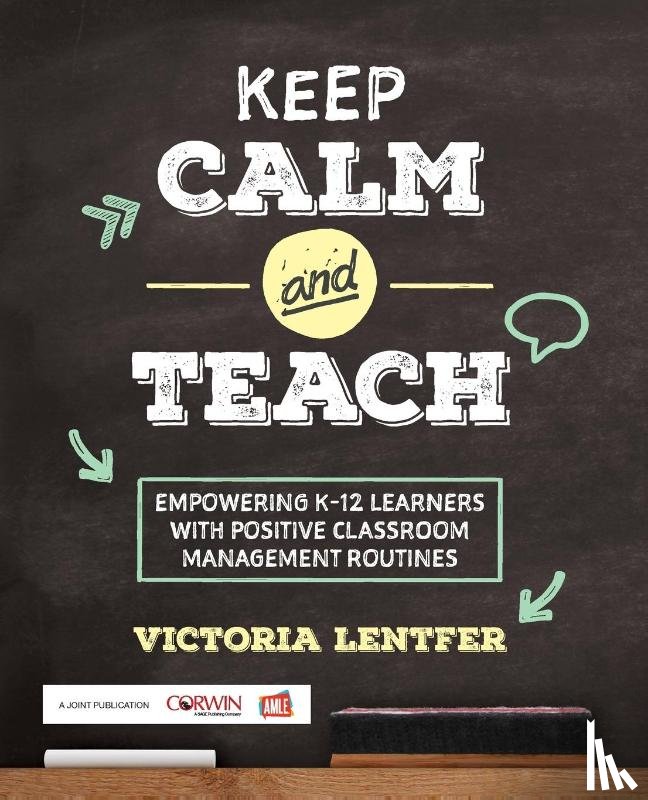 Lentfer - Keep CALM and Teach: Empowering K-12 Learners With Positive Classroom Management Routines