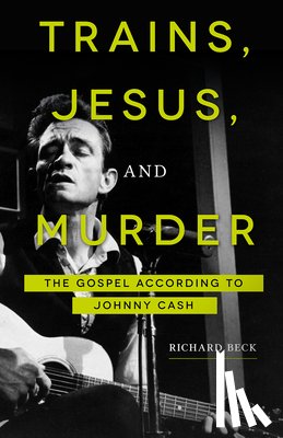 Beck, Richard - Trains, Jesus, and Murder