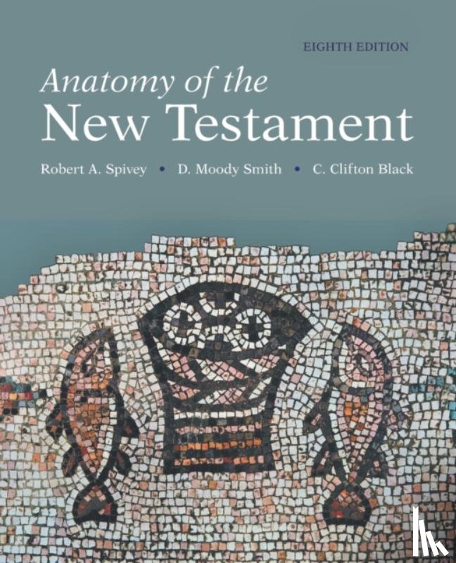 Black, C Clifton, Smith, D Moody, Spivey, Robert A - Anatomy of the New Testament, 8th Edition