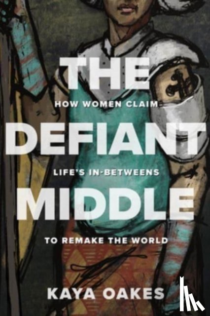 Oakes, Kaya - The Defiant Middle