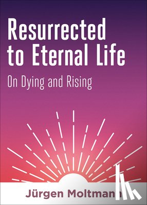Moltmann, Jurgen - Resurrected to Eternal Life