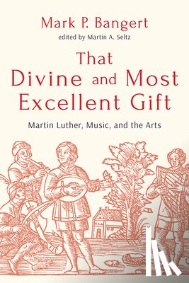 Bangert, Mark P. - That Divine and Most Excellent Gift