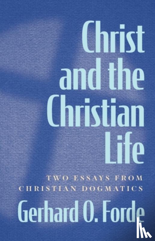Forde, Gerhard O. - Christ and the Christian Life