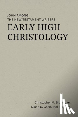 Blumhofer, Christopher M. - Early High Christology: John Among the New Testament Writers