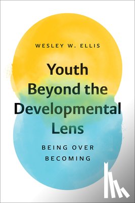 Ellis, Wesley W. - Youth Beyond the Developmental Lens