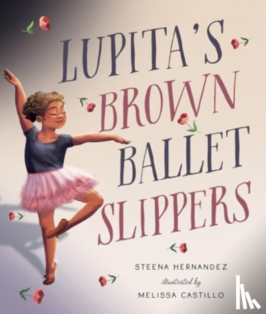 Hernandez, Steena - Lupita's Brown Ballet Slippers