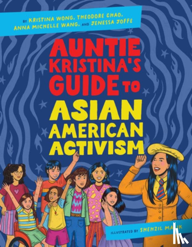 Wong, Kristina, Chao, Theodore, Wang, Anna Michelle, Joffe, Jenessa - Auntie Kristina's Guide to Asian American Activism
