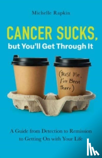Rapkin, Michelle - Cancer Sucks, but You’ll Get Through It