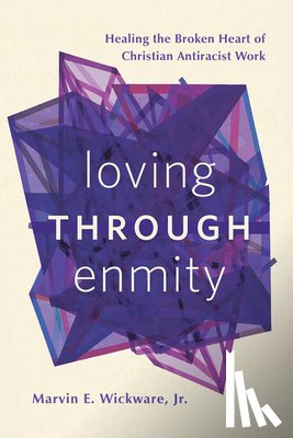 Wickware, Marvin E. - Loving through Enmity