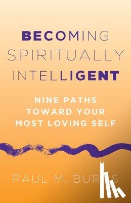 Burns, Paul M. - Becoming Spiritually Intelligent: Nine Paths Toward Your Most Loving Self