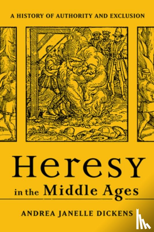 Dickens, Andrea Janelle - Heresy in the Middle Ages: A History of Authority and Exclusion