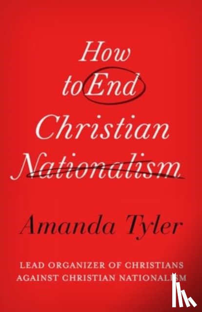 Tyler, Amanda - How to End Christian Nationalism