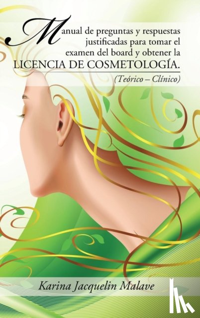 Malave, Karina Jacquelin - Manual de preguntas y respuestas justificadas para tomar el examen del board y obtener la licencia de cosmetologia.
