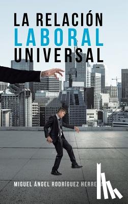Rodriguez, Miguel Angel Herrera - La Relacion Laboral Universal