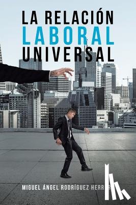 Rodriguez, Miguel Angel Herrera - La Relacion Laboral Universal