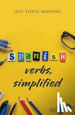 Toral, Luis - Spanish Verbs, Simplified