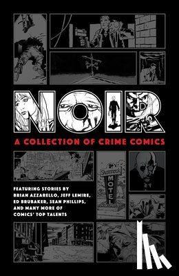 Brubaker, Ed, Lemire, Jeff, Azzarello, Brian - Noir: A Collection of Crime Comics