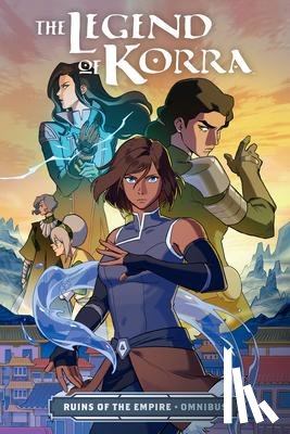 Konietzko, Bryan, Dante DiMartino, Michael, Wong, Michelle - The Legend of Korra: Ruins of the Empire Omnibus