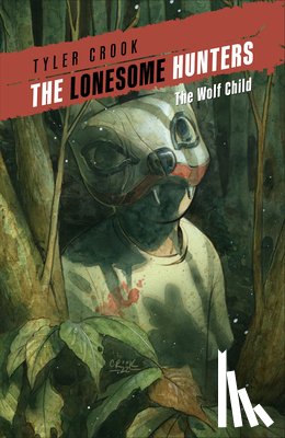 Crook, Tyler - The Lonesome Hunters: The Wolf Child