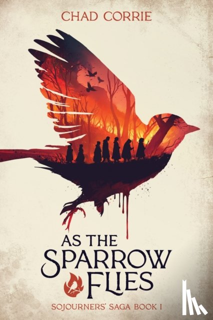Corrie, Chad, Burgess, Dan - As the Sparrow Flies: Sojourners' Saga Book 1