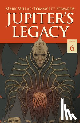Millar, Mark, Edwards, Tommy Lee - Jupiter's Legacy Volume 6: Finale