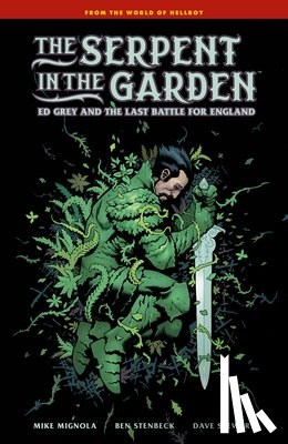 Mignola, Mike - The Serpent in the Garden: Ed Grey and the Last Battle for England