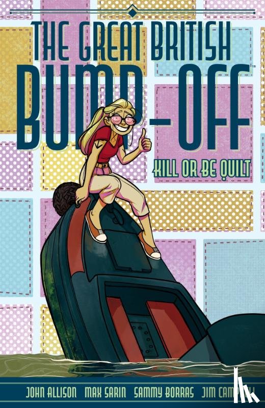 Allison, John, Sarin, Max - The Great British Bump-Off: Kill or Be Quilt