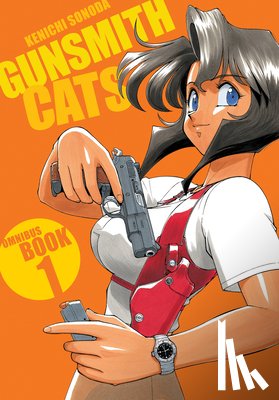 Sonoda, Kenichi - Sonoda, K: Gunsmith Cats Omnibus Volume 1