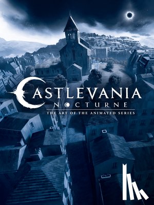 Powerhouse Animation, Ratcliffe, Amy - Castlevania: Nocturne--The Art of the Animated Series