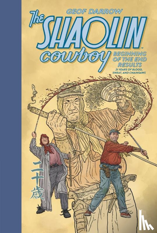 Darrow, Geof - The Shaolin Cowboy: Beginning of the End Results - 21 Years of Blood, Sweat, and Chainsaws